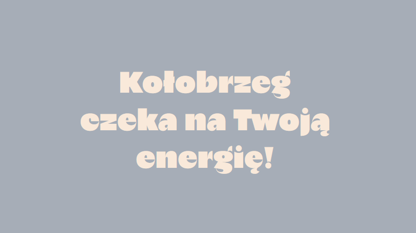 Napis na szarym tle: Kołobrzeg czeka na Twoja energię!