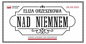 Baner informacyjny Narodowego Czytania, na środku drukowanymi literami napisane Eliza Orzeszkowa Nad Niemnem, w prawym górnym rogu czerwona czcionką data 9 września 2023 r., a pod napisem Patronat honorowy Pary Prezydenckiej